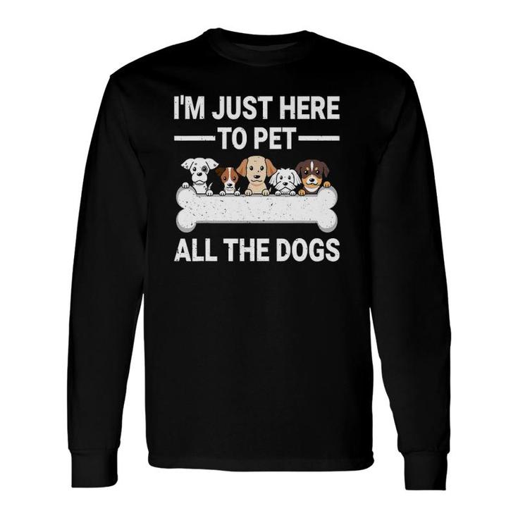 I'm Just Here To Pet All The Dogs Cute Dog Lover Long Sleeve T-Shirt T-Shirt