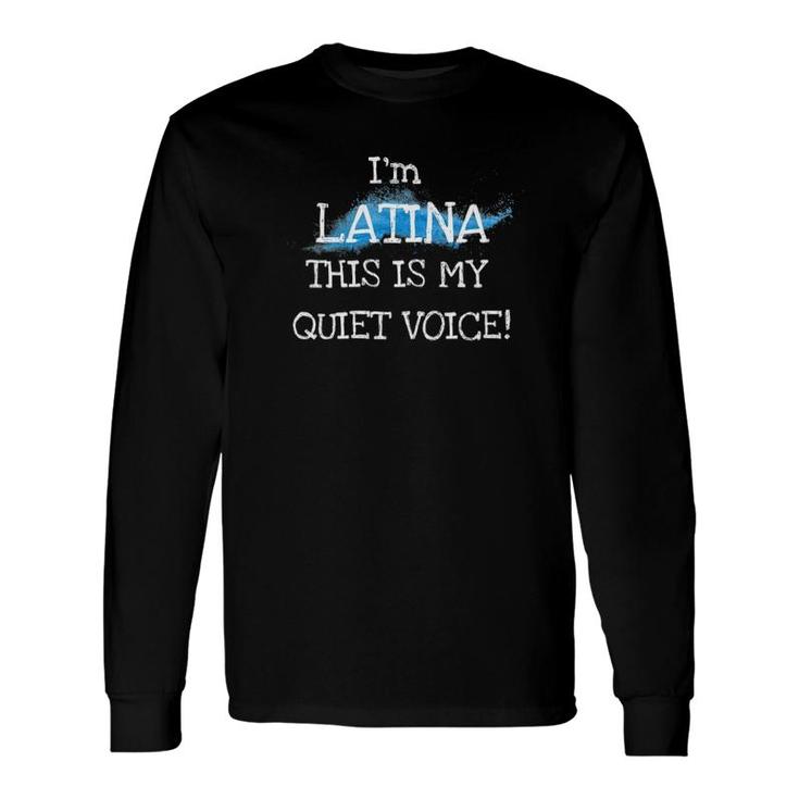 I'm Latina, This Is My Quiet Voice Cute Silly Long Sleeve T-Shirt T-Shirt