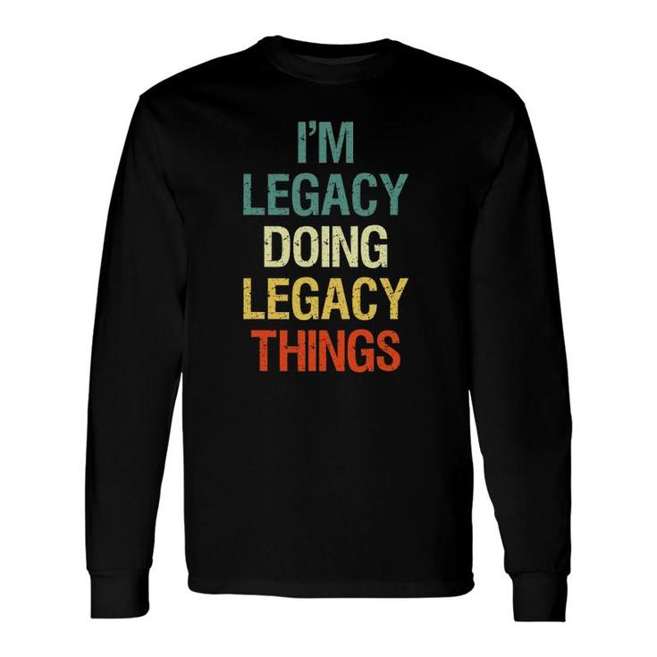 I'm Legacy Doing Legacy Things Personalized First Name Long Sleeve T-Shirt