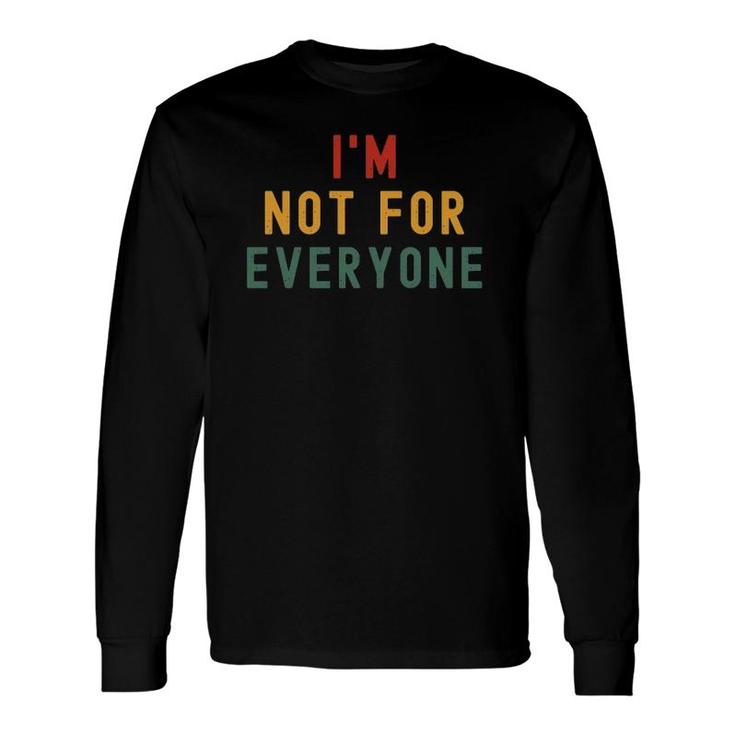 I'm Not For Everyone Vintage Long Sleeve T-Shirt T-Shirt