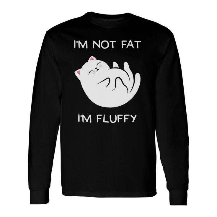 I'm Not Fat, I'm Fluffy Cat Long Sleeve T-Shirt T-Shirt