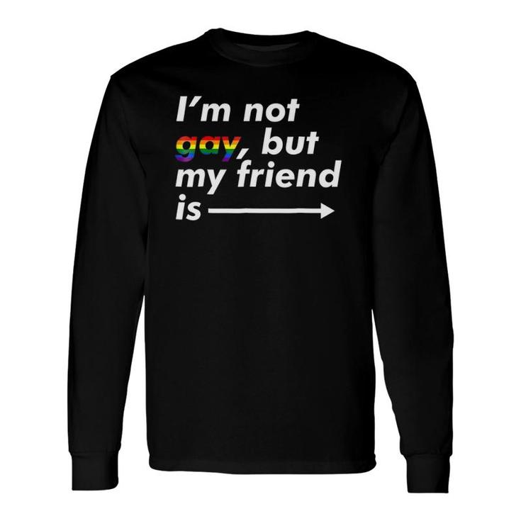 I'm Not Gay, But My Friend Is Lgbt Ally Long Sleeve T-Shirt T-Shirt