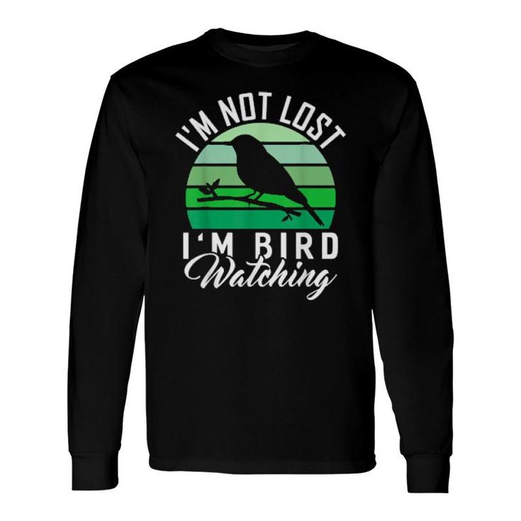 I'm Not Lost I'm Bird Watching Bird Watcher Long Sleeve T-Shirt T-Shirt