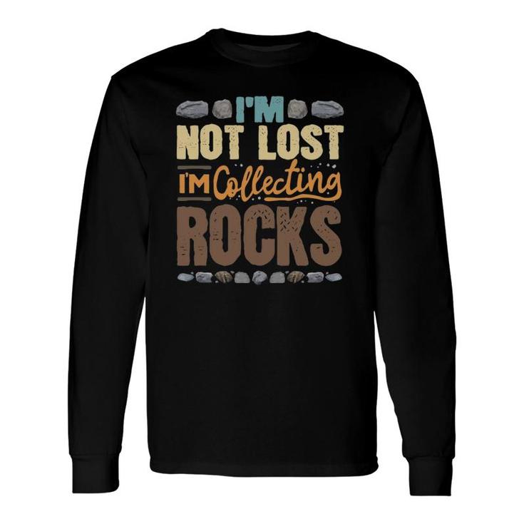 I'm Not Lost I'm Collecting Rocks Scientist Geologist Long Sleeve T-Shirt T-Shirt