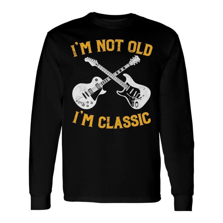 I'm Not Old I'm Classic Rock And Roll Long Sleeve T-Shirt