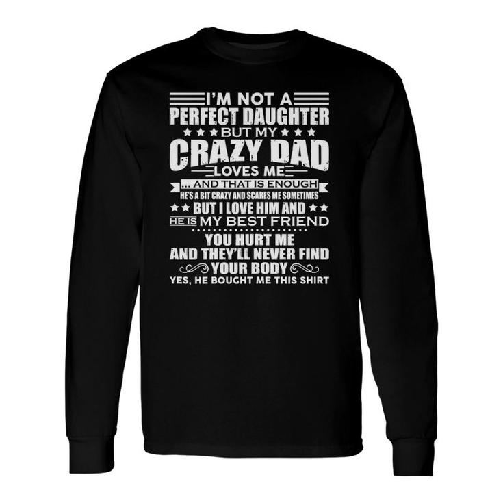 I'm Not A Perfect Daughter But My Crazy Dad Loves Me Long Sleeve T-Shirt T-Shirt