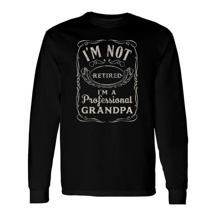 I'm Not Retired I'm A Professional Grandpa Vintage Long Sleeve T-Shirt T-Shirt