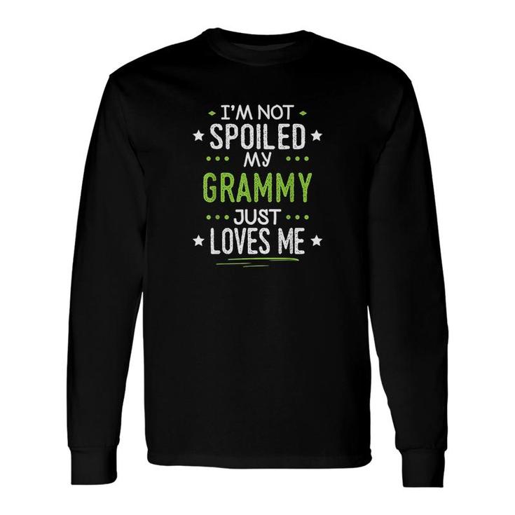 I'm Not Spoiled My Grammy Just Loves Me Long Sleeve T-Shirt T-Shirt