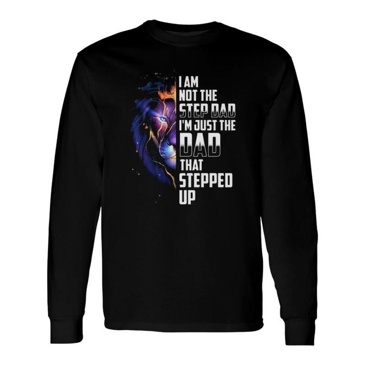 I'm Not The Step Dad I'm The Dad That Stepped Up Father's Day Lion Long Sleeve T-Shirt T-Shirt
