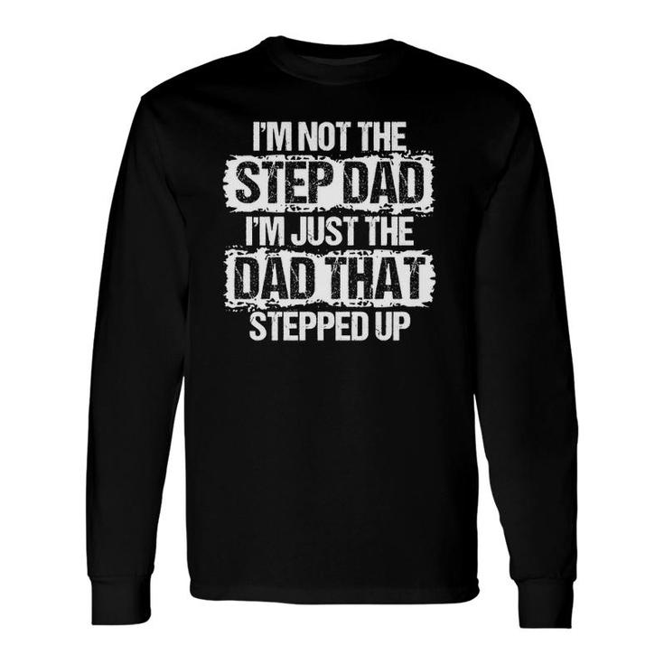 I'm Not The Stepdad I'm Just The Dad That Stepped Up Long Sleeve T-Shirt T-Shirt
