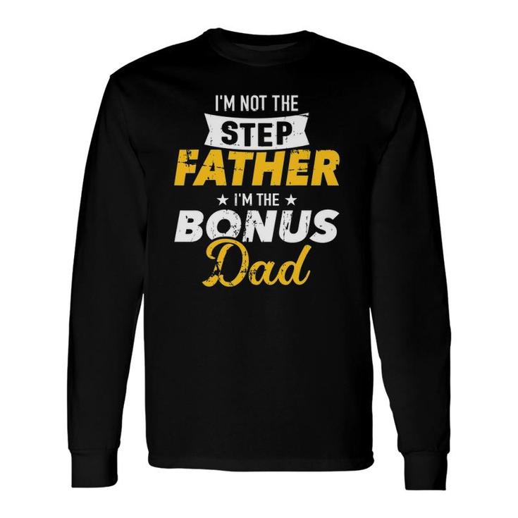I'm Not The Stepfather I'm The Bonus Dad Long Sleeve T-Shirt T-Shirt