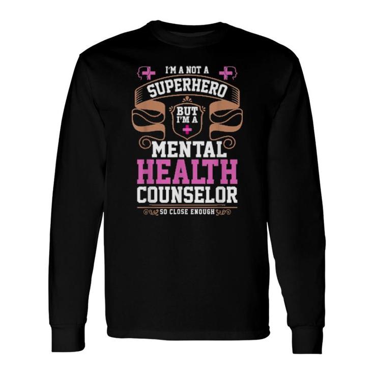 I’M A Not A Superhero But I’M Atal Health Counselor Long Sleeve T-Shirt