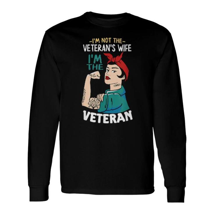 I'm Not The Veteran's Wife, I'm The Veteran Veterans Day Long Sleeve T-Shirt T-Shirt