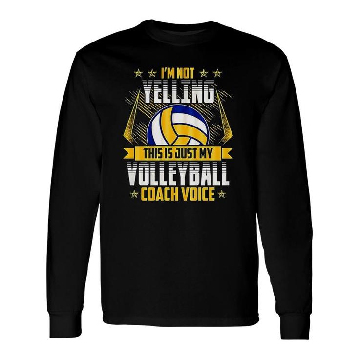 I'm Not Yelling Volleyball Coach Voice Long Sleeve T-Shirt T-Shirt