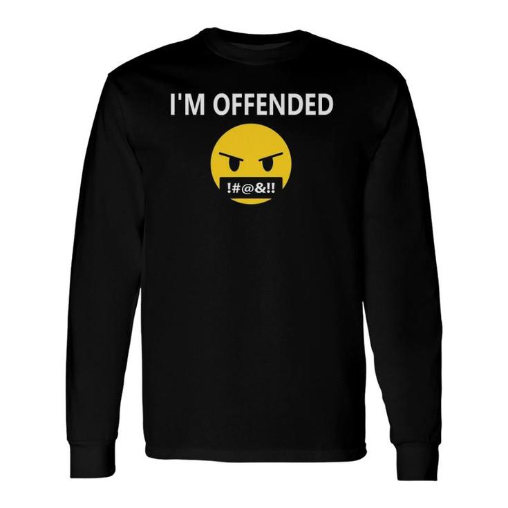 I'm Offended ,Angry Face I'm Offended That You're Offended Long Sleeve T-Shirt