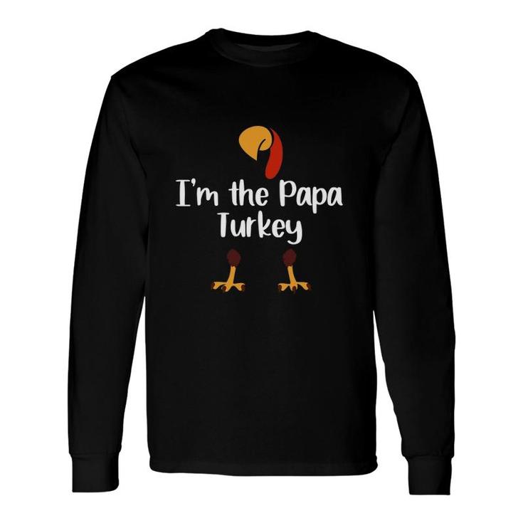 I'm The Papa Turkey Thanksgiving Day Father Leg Day Long Sleeve T-Shirt T-Shirt