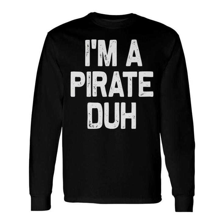 I'm A Pirate Duh Halloween Costume Long Sleeve T-Shirt T-Shirt
