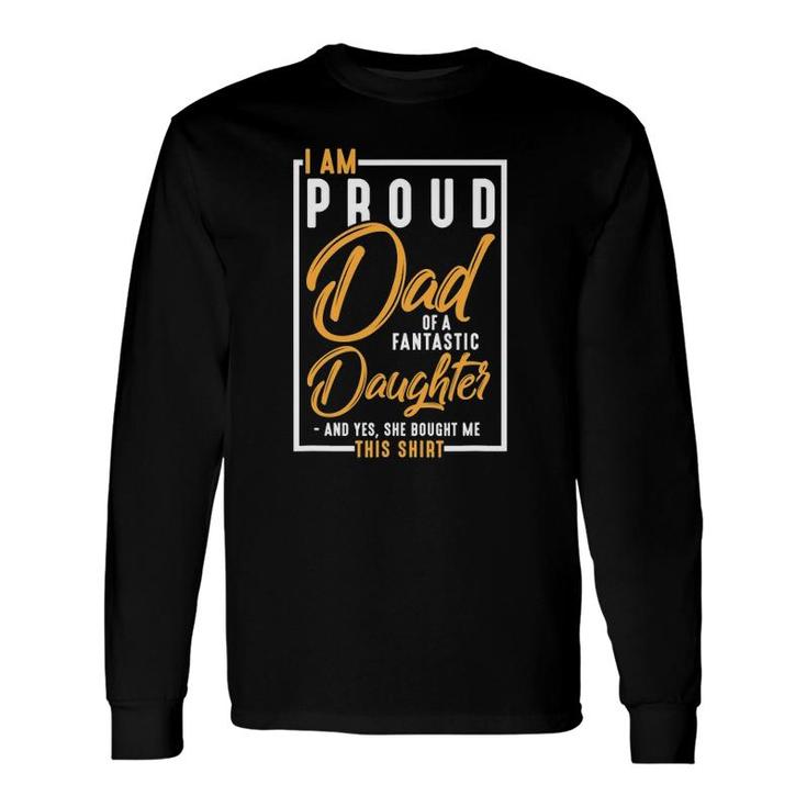 I'm A Proud Dad Of A Fantastic Daughter For Father Long Sleeve T-Shirt T-Shirt