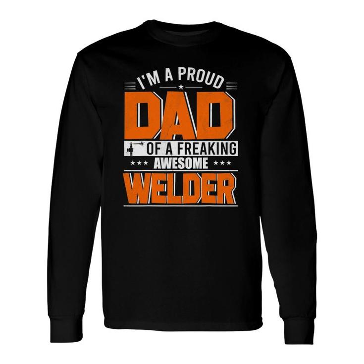 I'm A Proud Dad Of A Welder Happy Father's Day Welder Lover Long Sleeve T-Shirt T-Shirt