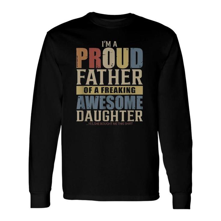 I'm A Proud Father Of A Freaking Awesome Daughter Long Sleeve T-Shirt T-Shirt