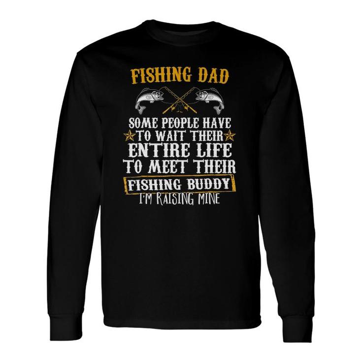 I'm Raising My Fishing Buddy Dad Father's Day Long Sleeve T-Shirt T-Shirt