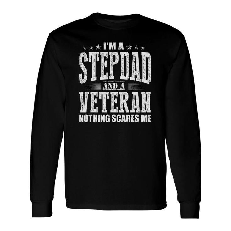 I'm A Stepdad And A Veteran Nothing Scares Me Dad Long Sleeve T-Shirt T-Shirt