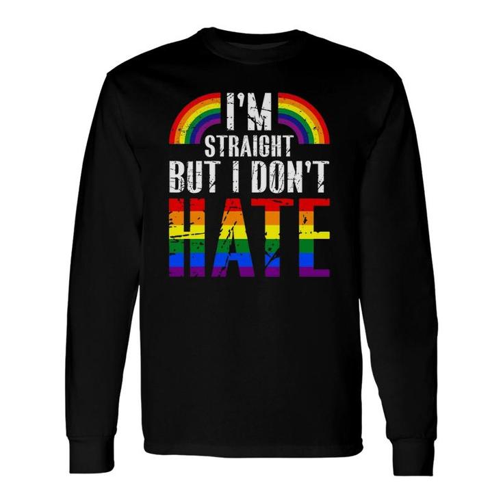 I'm Straight But I Don't Hate Rainbow Lgbt Gay Pride Month Long Sleeve T-Shirt T-Shirt