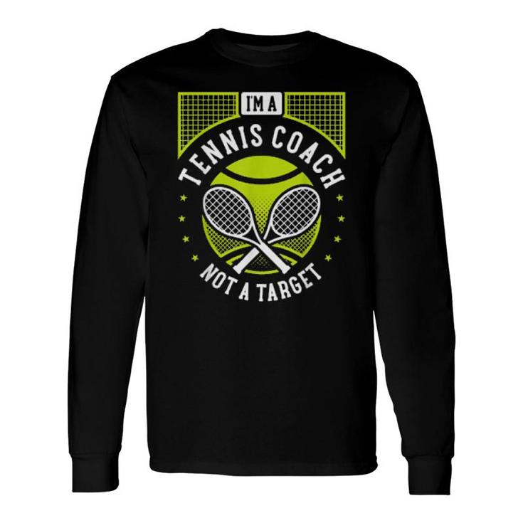I'm A Tennis Coach Not A Target Tennis Instructor Long Sleeve T-Shirt