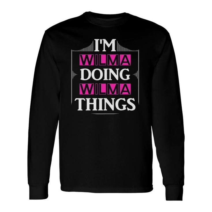 I'm Wilma Doing Wilma Things First Name Long Sleeve T-Shirt