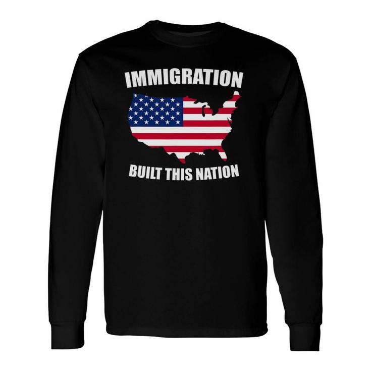 Immigration Built This Nation Usa Protest Support Long Sleeve T-Shirt T-Shirt