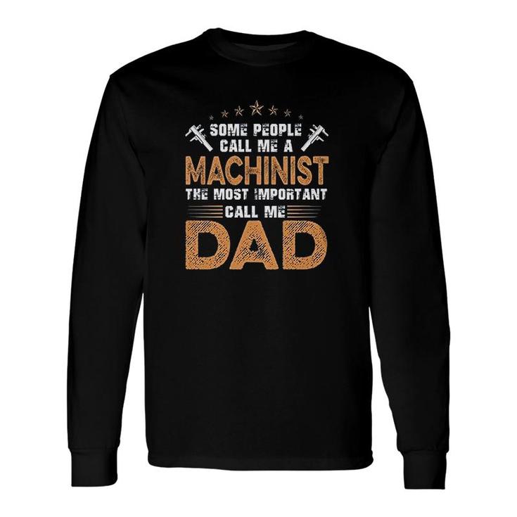 The Most Important Call Me Dad Machinist Long Sleeve T-Shirt T-Shirt