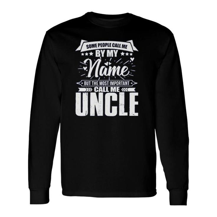 Important People Call Me Uncle Long Sleeve T-Shirt T-Shirt