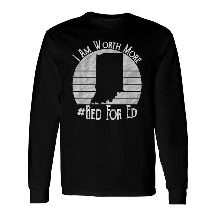 Indiana Red For Ed Teacher I Am Worth More Long Sleeve T-Shirt T-Shirt
