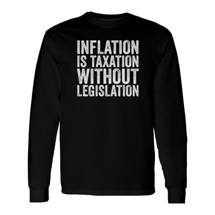 Inflation Is Taxation Without Legislation Long Sleeve T-Shirt