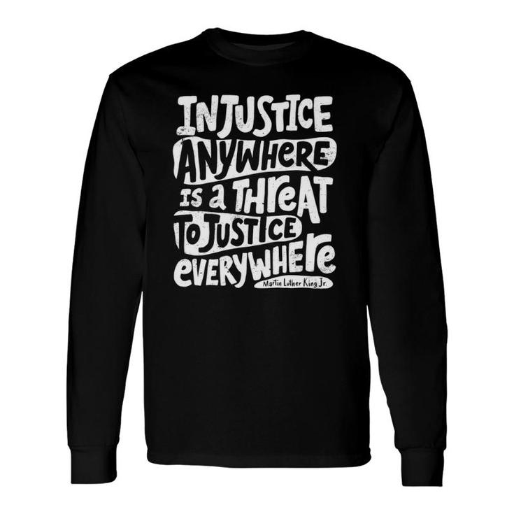 Injustice Anywhere Is A Threat To Justice Everywhere Long Sleeve T-Shirt T-Shirt