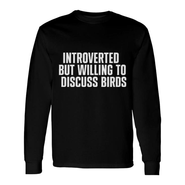 Introverted But Willing To Discuss Birds Long Sleeve T-Shirt