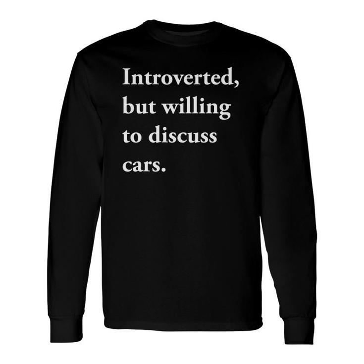 Introverted But Willing To Discuss Cars Long Sleeve T-Shirt