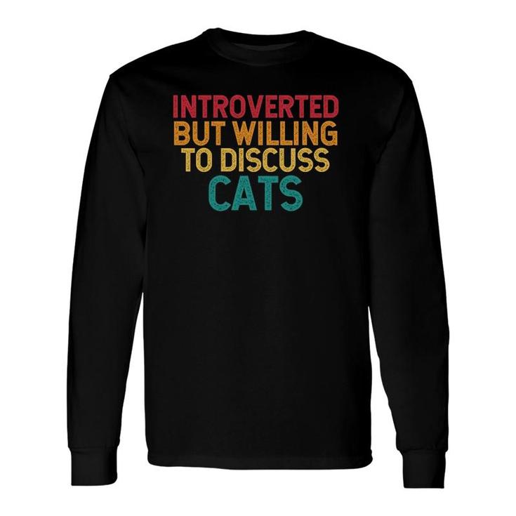 Introverted But Willing To Discuss Cats Introvert Kitty Fun Long Sleeve T-Shirt T-Shirt