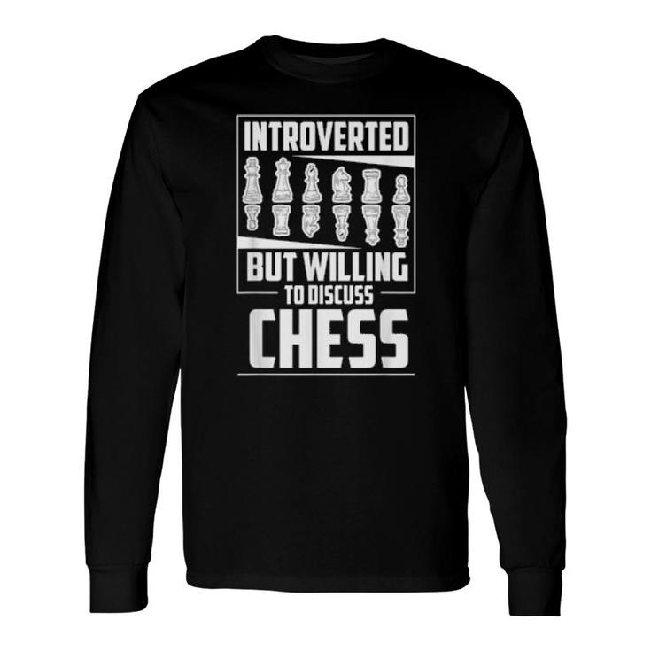 Introverted But Willing To Discuss Chess Chessboard Chess Long Sleeve T-Shirt