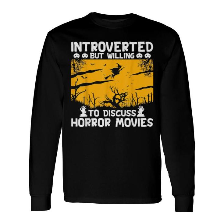 Introverted But Willing To Discuss Horror Movie Long Sleeve T-Shirt