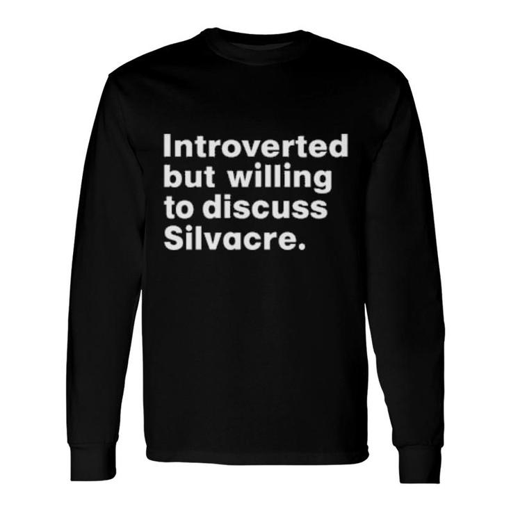 Introverted But Willing To Discuss Silvacre Long Sleeve T-Shirt