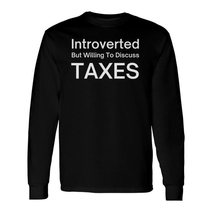 Introverted But Willing To Discuss Taxes Tax Accountant Cpa Long Sleeve T-Shirt T-Shirt