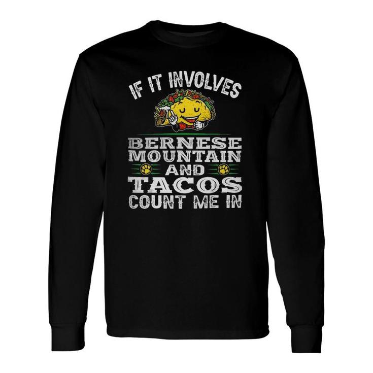 If It Involves Bernese Mountain Dad Mom Mama And Tacos Long Sleeve T-Shirt T-Shirt