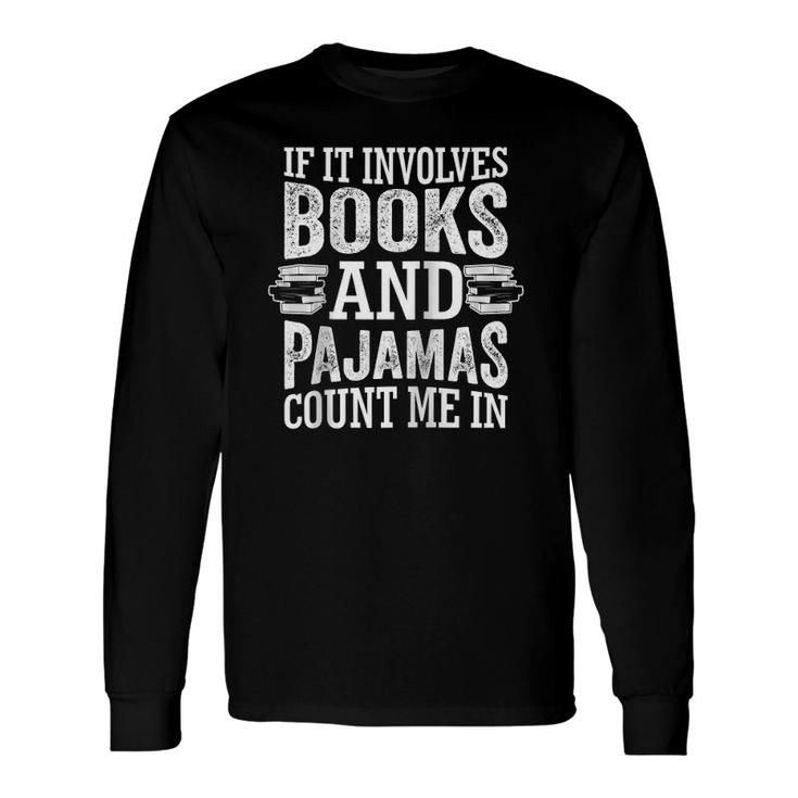 If It Involves Books And Pajamas Count Me In Book Lover Long Sleeve T-Shirt T-Shirt