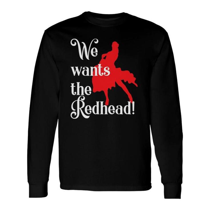 Irish Redhaired Red Headed Ginger We Wants The Redhead Long Sleeve T-Shirt T-Shirt