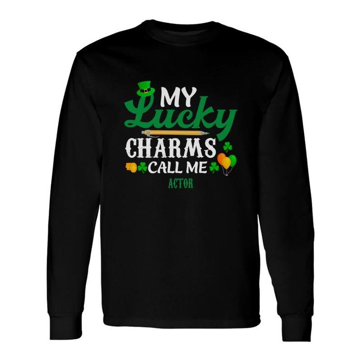 Irish St Patricks Day My Lucky Charms Call Me Actor Job Title Long Sleeve T-Shirt T-Shirt
