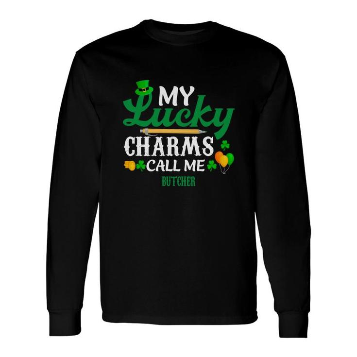 Irish St Patricks Day My Lucky Charms Call Me Butcher Job Title Long Sleeve T-Shirt T-Shirt