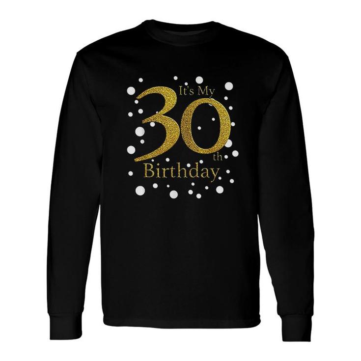 Its My 30th Birthday Happy Birthday my Long Sleeve T-Shirt
