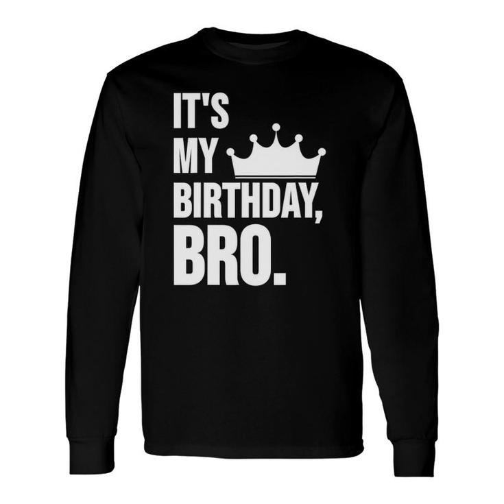 It's My Birthday Bro Birthday Long Sleeve T-Shirt T-Shirt