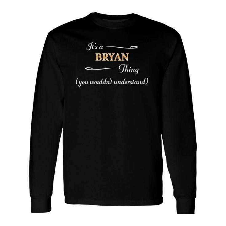 It's A Bryan Thing You Wouldn't Understand Name Long Sleeve T-Shirt T-Shirt